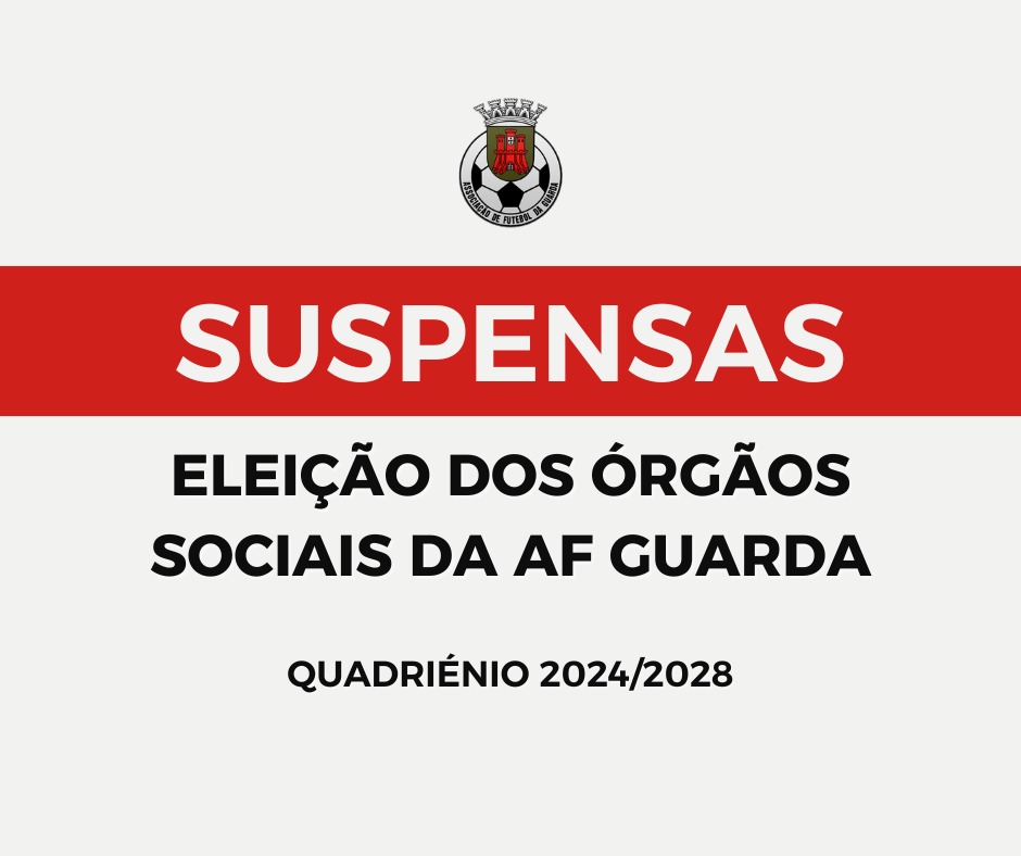 SUSPENSAS | ELEIÇÕES DOS ÓRGÃOS SOCIAIS DA AF GUARDA